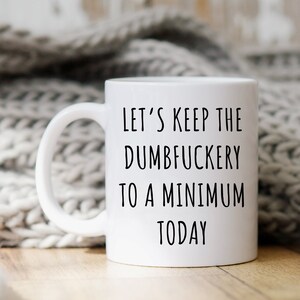 Grappige mok, sarcastische mok, Sassy Gift, Collega Gift, Gag Gifts, Grappige Koffiemok, Onbeleefd Mok, Laten we de stompzinnigheid vandaag tot een minimum beperken