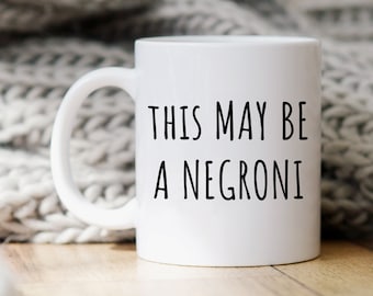 Funny Alcohol Mug, Negroni Mug, Gift for Negroni Drinker, Negroni Gift, Bartender Gift, Funny Coffee Mug, Negroni Cup, This May Be A Negroni