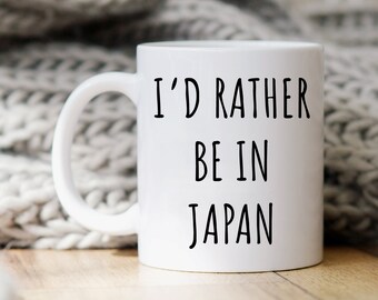 Japan Mug, Funny Japan Gift, Japan Coffee Mug, Japan Cup, Japan Mugs, Japan Souvenir, Japan Gifts, Japan Lover Gift, I'd Rather Be In Japan