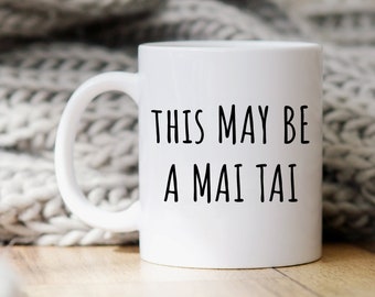 Funny Alcohol Mug, Mai Tai Mug, Gift For Mai Tai Lover, Mai Tai Drinker Gift, Bartender Gifts, Funny Mai Tai Gift, This May Be A Mai Tai Cup