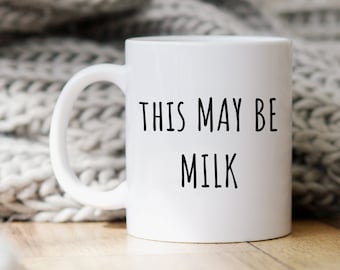 Milk Mug, Milk Gift, Milk Lover Gift, Milk Drinker Gift, Funny Mugs, Funny Gifts, Funny Milk Gift, Funny Coffee Mug, This May Be Milk Cup