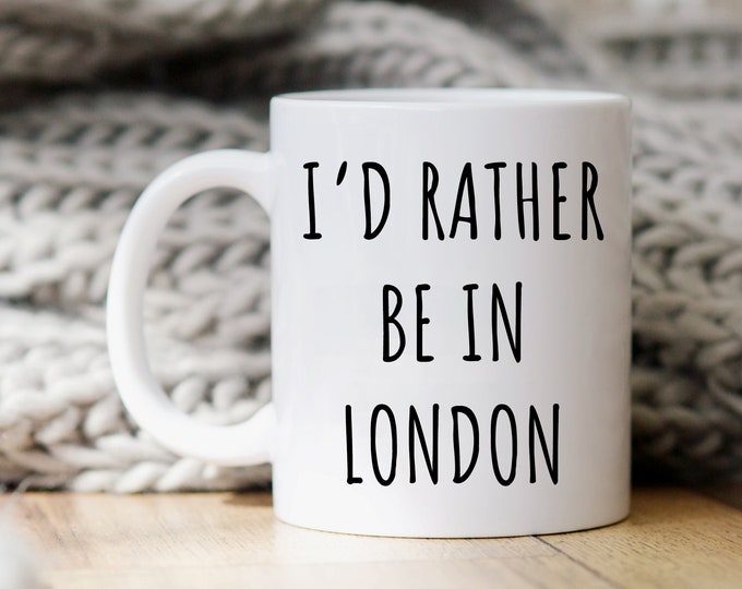 I'd Rather Be In London Mug | London Coffee Mugs | London Gifts | London Souvenir | London Gift | London Coffee Cup | I Love London Gift Mug