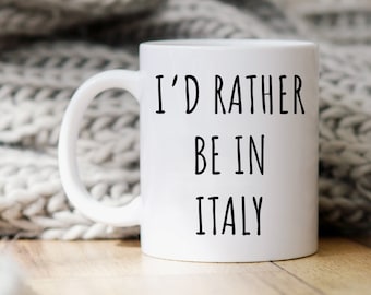 I'd Rather Be In Italy Mug | Italy Coffee Mug | Italy Gifts | Italy Mugs | Gift for Italian | Italy Souvenir | Italian Coffee Cup | Gift Mug