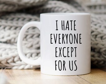 Funny Coffee Mug, I Hate Everyone Mug, Funny Mugs, Gift For Her, Gift For Him, Sarcastic Coffee Mug, Sassy Mug, Mugs With Sayings, Sassy Cup