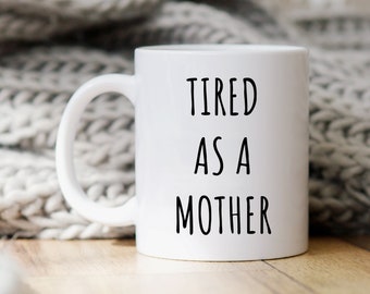 Mom Mug, Funny Mom Gift, Mom Coffee Mug, Tired As A Mother Mug, Funny Coffee Mug, Mugs With Sayings, Mother's Day Mug, Mom Birthday Gift Cup