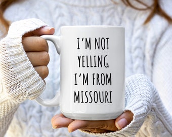 I'm Not Yelling I'm From Missouri Mug | Missouri Coffee Mugs | Missouri Gifts | Funny Missouri Gift | Missouri Coffee Cup | Birthday Gifts