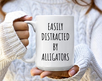 Easily Distracted by Alligators Mug | Alligator Mugs | Alligator Gift | Funny Coffee Mug | Alligator Coffee Mug Cup | Alligator Lover Gifts