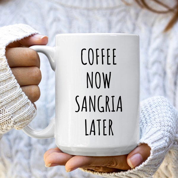 Funny Alcohol Mug, Sangria Mug, Sangria Gift, Sangria Lover Gift, Wine Gifts, Alcohol Gift, Sangria Drinker Gift, Coffee Now Sangria Later