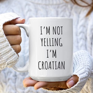 I&#39;m Not Yelling I&#39;m Croatian Mug | Funny Croatia Mug | Croatian Coffee Mugs | Croatia Gift | Gift for Croatian | Croatia Coffee Cup | Gifts