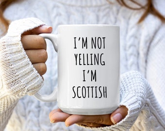 I'm Not Yelling I'm Scottish Mug | Scottish Gifts | Funny Scottish Mugs | Scotland Mug | Scotland Gifts | Funny Scotland Mugs | Funny Mugs