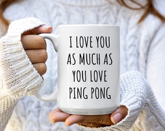 I Love You As Much As You Love Ping Pong Mug | Ping Pong Gifts | Gifts For Ping Pong Lovers | Ping Pong Mugs | Funny Ping Pong Gift Ideas