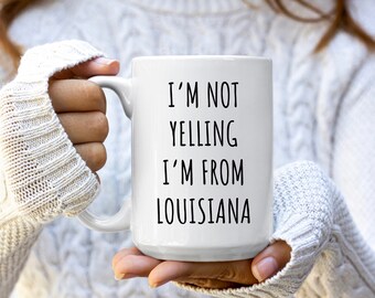 I'm Not Yelling I'm From Louisiana Mug | Louisiana Coffee Mugs | Louisiana Gift | Funny Louisiana Gifts | Louisiana Coffee Cups | Louisiana