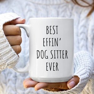 Dog Sitter Mug, Dog Sitter Gift, Gift For Dog Sitter, Pet Sitter Gifts, Best Dog Sitter Gift, Thank You Gift, Best Effin' Dog Sitter Ever