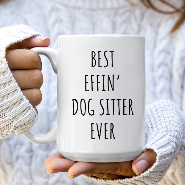 Dog Sitter Mug, Dog Sitter Gift, Gift For Dog Sitter, Pet Sitter Gifts, Best Dog Sitter Gift, Thank You Gift, Best Effin' Dog Sitter Ever