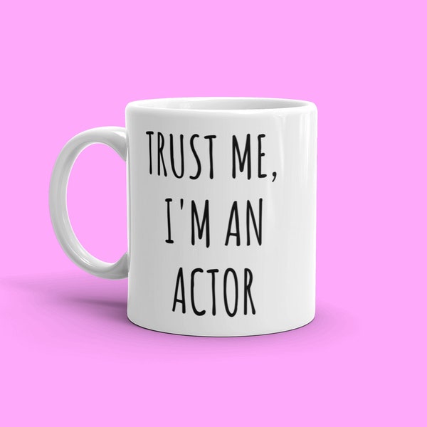 Trust Me I'm An Actor Mug | Aspiring Actor Gift | Actor Mug | Funny Actor Gift | Gift For Actor | Actor Coffee Mug | Actor Gifts | Actor Cup