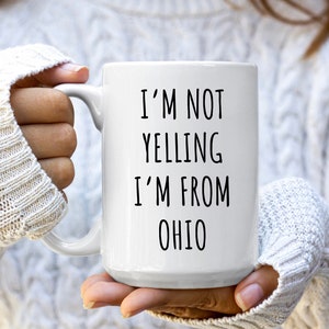 I&#39;m Not Yelling I&#39;m From Ohio Mug | Funny Ohio Gifts | Ohio Mugs | Ohio Coffee Cup | Gifts From Ohio | Ohio Housewarming Gift | Funny Mugs