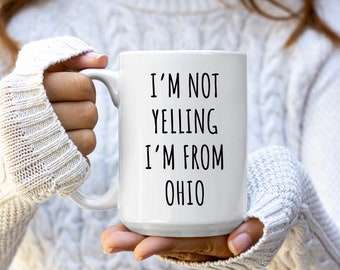No estoy gritando que soy de Ohio Taza / Regalos divertidos de Ohio / Tazas de Ohio / Taza de café de Ohio / Regalos de Ohio / Regalo de inauguración de la casa de Ohio / Tazas divertidas