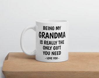 BEING MY GRANDMA Is Really The Only Gift You Need Mug | Grandma Gifts | Funny Grandma Gift | Grandma Mug | Grandma Coffee Mug | Birthday