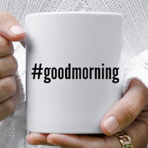 Good Morning Mug, Good Morning Gift, Good Morning Coffee Mug, Hashtag Mug, Mugs With Sayings, Good Morning Coffee Cup, Inspirational Mug Cup