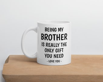 SER MI HERMANO es realmente el único regalo que necesitas taza / taza de café hermano / regalo de hermano / regalo de hermano divertido / regalo de cumpleaños de hermano / taza