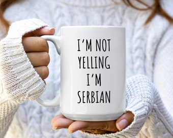 Serbia Mug, Serbia Gift, Serbia Coffee Mug, Gift for Serbian, Serbia Coffee Cup, Serbia Mugs, Serbia Gifts, I&#39;m Not Yelling I&#39;m Serbian Mug