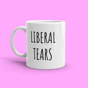 Liberal Tears | Republican Mug | Conservative Coffee Mug | Gifts For Republicans | Gifts for Conservatives | Anti Liberal Mug | Fathers Day