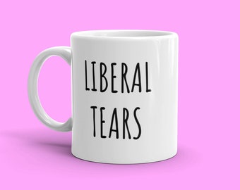 Liberal Tears | Republican Mug | Conservative Coffee Mug | Gifts For Republicans | Gifts for Conservatives | Anti Liberal Mug | Fathers Day