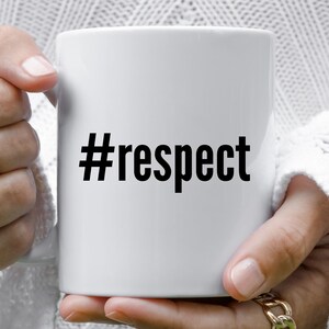 Respect Mug, Respect Gift, Inspirational Gift, Motivational Mugs, Respect Gifts, Respect Mugs, Respect Coffee Mug, Christmas Gift, Birthday
