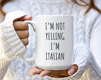 I'm Not Yelling I'm Italian Mug | Italy Coffee Mug | Gift For Italians | Italian Gift | Italy Mug | Funny Italian Gift | Funny Italy Mug