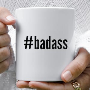 Badass Mug, Badass Gift, Gift For Badass, Badass Coffee Mug, Badass Mugs, Gift For Her, Gift For Him, Funny Hashtag Mug, Mugs With Sayings
