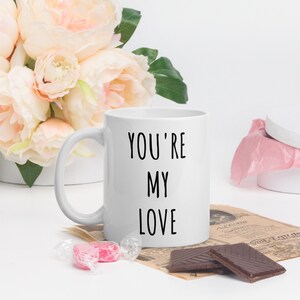 You&#39;re My Love Mug | Valentines Day Gift For Him | Valentine&#39;s Day Gifts for Her | Valentine Mug | Love Mug | I Love You Mug | Coffee Mug