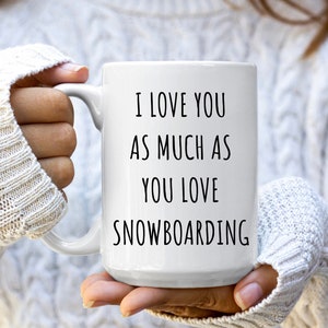 Snowboarding Mug, Snowboard Gift, Snowboarder Gift, Gifts for Snowboarders, Snowboarding Gifts, I Love You As Much As You Love Snowboarding