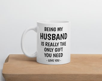 BEING MY HUSBAND Is Really The Only Gift You Need Mug | Funny Husband Mugs | Husband Mug | Husband Gift | Funny Husband Gifts | Funny Mug