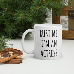 Trust Me I&#39;m An Actress Mug | Actress Gift | Actress Coffee Mug | Actress Gifts | Gift For Actress | Actress Cup | Funny Actress Gift | Mug