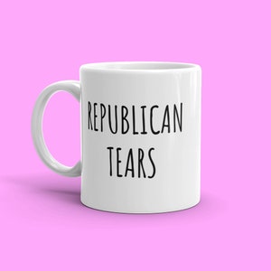 Republican Tears | Gift for Liberal | Liberal Gifts | Gift for Democrat | Democrat Gifts | Democrat Mug | Liberal Mugs | Fathers Day Mug