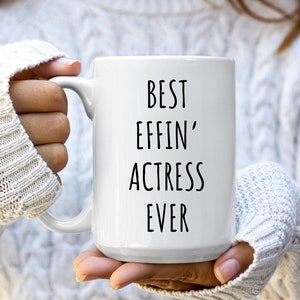 Best Effin&#39; Actress Ever Mug | Actress Coffee Mug | Best Actress Ever Mugs | Actress Gifts | Gift for Actress | Actress Birthday | Actress