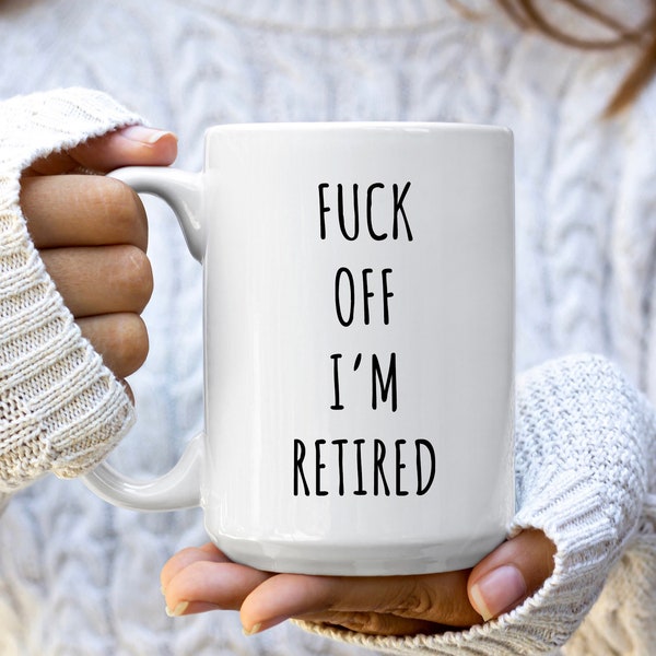 Fuck Off I'm Retired Mug | Funny Retirement Gifts | Retirement Gift Ideas | Retired Mugs | Retirement Mug Gifts | Funny Coffee Mugs and Cups