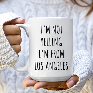 I’m Not Yelling I’m From Los Angeles Mug | Los Angeles Coffee Mug | Los Angeles Mugs | Funny Los Angeles Gifts | LA Gift Ideas | LA Gift