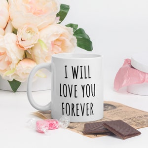 I Will Love You Forever | Love Mug | I Love You Mug | Valentines Day Coffee Mug | Valentine&#39;s Day Gift | Valentines Mug | Valentines Gift