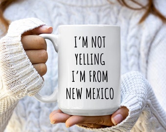 I'm Not Yelling I'm From New Mexico Mug | New Mexico Gifts | Funny New Mexico Gift | New Mexico Coffee Mugs | New Mexico Coffee Cup | Funny