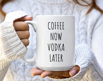 Coffee Now Vodka Later Mug | Gift for Vodka Lover | Funny Alcohol Mug | Vodka Lover Gifts | Bartender Gift | Funny Coffee Mugs | Vodka Mug