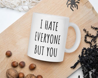 I Hate Everyone But You Kaffeetasse | Lustige Tasse | Valentinsbecher | Geschenk für Sie | Geschenk für Ihn | Sarkastische Tasse | Lustiges Geschenk | Bestie Geschenke