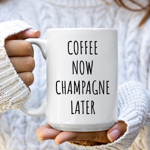 Coffee Now Champagne Later Mug | Funny Alcohol Mug | Champagne Gifts | Gift for Champagne Lover | Champagne Coffee Mug | Bartender Gift Mug