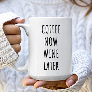 Coffee Now Wine Later Mug | Gift for Wine Lover | Wine Gifts | Funny Wine Mugs | Wine Mugs | Wine Lover Gifts | Christmas Gifts | Wine Gift