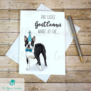 May include: A greeting card with a black and white Boston Terrier wearing a blue party hat and a blue bow tie. The text on the card reads "This little gentleman wants to say..."
