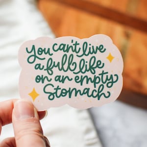 You Can't Live A Full Life On An Empty Stomach Sticker | Waterproof Decal | Hand Lettered | Healthy Eating | Nutrition