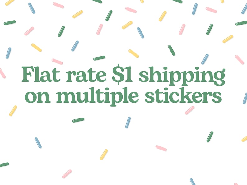 以下が含まれることがあります： 白い背景に、緑色のテキスト「Flat rate $1 shipping on multiple stickers」が重ねられています。背景には、カラフルなスプリンクルが散りばめられています。