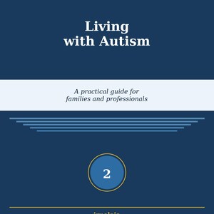 Puede incluir: Una guía informativa azul oscuro titulada Disability in Practice - Collection Guide 02 Living with Autism. La portada presenta texto en blanco, un círculo central con el número 2 y el subtítulo A practical guide for families and professionals.