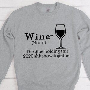 Wine the Glue Holding This 2020 Shitshow Together Sweatshirt Etsy
