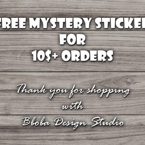 May include: A wooden background with white text that reads "FREE MYSTERY STICKER FOR 10$+ ORDERS Thank you for shopping with Bboba Design Studio".